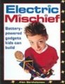 Electric Mischief BatteryPowered Gadgets Kids Can Build