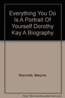 Everything you do is a portrait of yourself Dorothy Kay  a biography