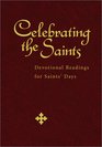 Celebrating the Saints Devotional Readings for Saints' Days