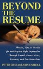 Beyond the Resume A Comprehensive Guide to Making the Right Impression Through EMail Cover Letters Resumes and PreInterviews