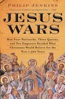 Jesus Wars How Four Patriarchs Three Queens and Two Emperors Decided What Christians Would Believe for the Next 1500 years