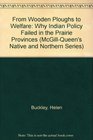 From Wooden Ploughs to Welfare Why Indian Policy Failed in the Prairie Provinces