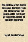The History of the United States of America From the Discovery of the Continent to the Close of the First Session of the 35th Congress