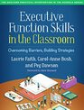 Executive Function Skills in the Classroom Overcoming Barriers Building Strategies