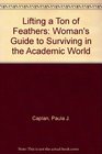 Lifting a Ton of Feathers A Woman's Guide for Surviving in the Academic World