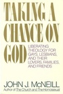 Taking a Chance on God Liberating Theology for Gays Lesbians and Their Lovers Families and Friends