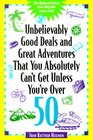 Unbelievably Good Deals and Great Adventures that you Absolutely Can't Get Unless You're Over 50