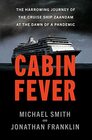 Cabin Fever The Harrowing Journey of the Cruise Ship Zaandam at the Dawn of a Pandemic