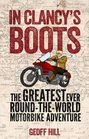 Clancy's Boots The Greatest Ever RoundtheWorld Motorbike Adventure