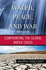 Water Peace and War Confronting the Global Water Crisis