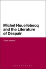 Michel Houellebecq and the Literature of Despair