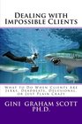Dealing with Impossible Clients What to Do When Clients Are Jerks Deadbeats Delusional and Just Plain Crazy