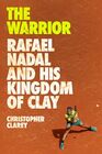 The Warrior: Rafael Nadal and His Kingdom of Clay