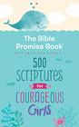 The Bible Promise Book 500 Scriptures for Courageous Girls