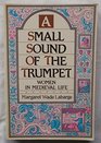A Small Sound of the Trumpet Women in Mediaeval Life