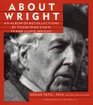 About Wright An Album of Recollections by Those Who Knew Frank Lloyd Wright