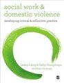 Social Work and Domestic Violence Developing Critical and Reflective Practice