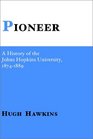 Pioneer A History of the Johns Hopkins University