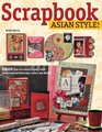 Scrapbook Asian Style!: Create One-of-a-kind Projects with Asian-inspired Materials, Colors and Motifs