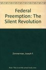 Federal Preemption The Silent Revolution
