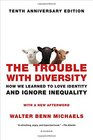 The Trouble with Diversity How We Learned to Love Identity and Ignore Inequality