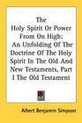 The Holy Spirit Or Power From On High An Unfolding Of The Doctrine Of The Holy Spirit In The Old And New Testaments Part I The Old Testament