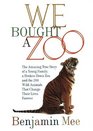 We Bought a Zoo The Amazing True Story of a Young Family a Broken Down Zoo and the 200 Wild Animals That Change Their Lives Forever