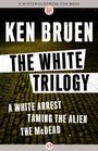 The The White Trilogy A White Arrest Taming the Alien The McDead