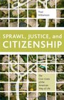 Sprawl Justice and Citizenship The Civic Costs of the American Way of Life