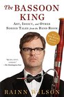 The Bassoon King Art Idiocy and Other Sordid Tales from the Band Room