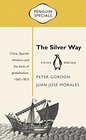 The Silver Way China Spanish America and the Birth of Globalisation 15651815