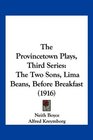 The Provincetown Plays Third Series The Two Sons Lima Beans Before Breakfast