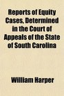 Reports of Equity Cases Determined in the Court of Appeals of the State of South Carolina