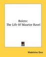 Bolero The Life Of Maurice Ravel