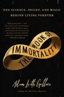 The Book of Immortality: The Science, Belief, and Magic Behind Living Forever