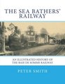 The sea bathers' railway An illustrated history of the Baie de Somme railway
