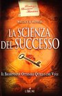 La scienza del successo Il segreto per ottenere quello che vuoi