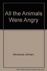 All the Animals Were Angry