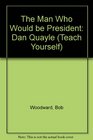 The Man Who Would be President Dan Quayle