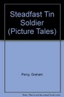 Steadfast Tin Soldier : Picture Tales (Picture Tales)