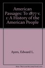 American Passages A History of the American People to 1877 With Infotrac and American Journey Online