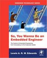 So You Wanna Be an Embedded Engineer The Guide to Embedded Engineering From Consultancy to the Corporate Ladder