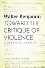 Toward the Critique of Violence A Critical Edition