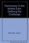 Democracy in the Middle East Defining the Challenge