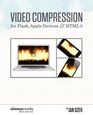 Video Compression for Flash Apple Devices and HTML5 Sorenson Media 2012 Edition