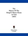 The History Of The King's Manor House At York