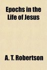 Epochs in the Life of Jesus