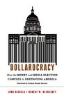 Dollarocracy How the Money and Media Election Complex is Destroying America