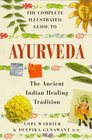 The Complete Illustrated Guide to Ayurveda The Ancient Indian Healing Tradition