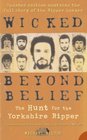 Wicked Beyond Belief The Hunt for the Yorkshire Ripper